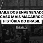 O Baile dos Envenenados: o caso mais macabro da história do Brasil